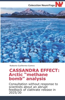 CASSANDRA EFFECT: Arctic “methane bomb” analysis: Consultation without response to scientists about an abrupt feedback of clathrate release in 2025/30