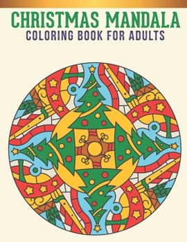 Christmas Mandala Coloring Book For adults: And Kids Coloring Book with Stress Relieving Christmas Mandala Designs for Relaxation.