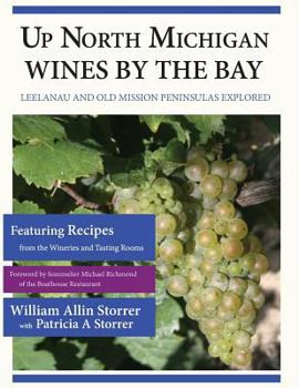 Paperback Up North Michigan Wines by the Bay: Leelanau and Old Mission Peninsulas Explored Book