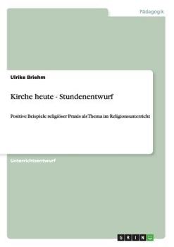Paperback Kirche heute - Stundenentwurf: Positive Beispiele religiöser Praxis als Thema im Religionsunterricht [German] Book