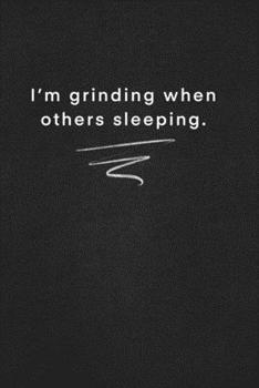 Paperback I'm grinding when others sleeping.: Quote on Blackboard Notebook / Journal Gift / Doted, numbred, 120 Pages, 6x9, Soft Cover, Matte Finish Book