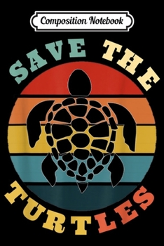 Composition Notebook: Save The Turtles Vintage Funny Turtles Lover Gift  Journal/Notebook Blank Lined Ruled 6x9 100 Pages