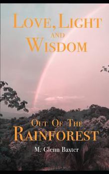 Paperback Love, Light, and Wisdom Out of The Rainforest Book