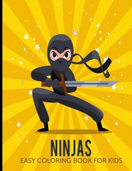 Ninjas Easy Coloring Book For Kids: Fun Workbook Activity Sheets For Children; Cool Images To Inspire Creativity; Color Therapy; 8.5x11in 50 Pages