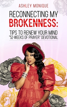 Hardcover Reconnecting My Brokenness: Tips to Renew Your Mind: " 52-Weeks of Prayer" Devotional Book