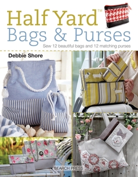 Paperback Half Yard (Tm) Bags & Purses: Sew 12 Beautiful Bags and 12 Matching Purses Book