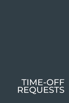 Paperback Time-Off Requests: Business Manager's Logbook for Employee's Days Off Forms & Submissions with Approval Checkboxes & Signatures - 140 For Book