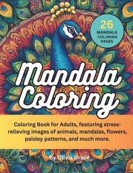 Mandala Coloring: Coloring Book for Adults, featuring stress-relieving images of animals, mandalas, flowers, paisley patterns, and much