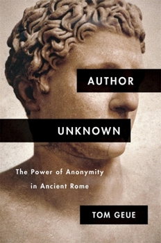 Hardcover Author Unknown: The Power of Anonymity in Ancient Rome Book