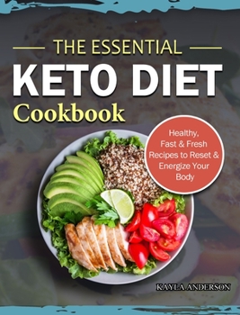 Hardcover The Essential Keto Diet Cookbook: Healthy, Fast & Fresh Recipes to Reset & Energize Your Body Book