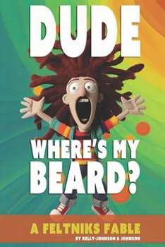 Paperback Dude Where's My Beard?: A Feltniks Fable Book