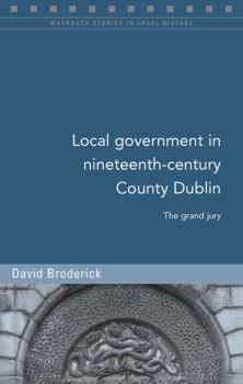 Paperback Local Government in Nineteenth-Century County Dublin: The Grand Jury Book