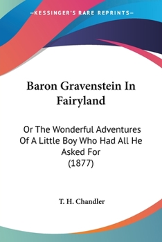 Paperback Baron Gravenstein In Fairyland: Or The Wonderful Adventures Of A Little Boy Who Had All He Asked For (1877) Book