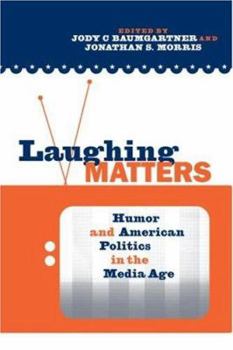 Paperback Laughing Matters: Humor and American Politics in the Media Age Book