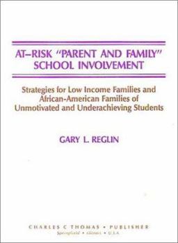 Hardcover At-Risk "Parent and Family" School Involvement: Strategies for Low Income Families and African-American Families of Unmotivated and Underachieving Stu Book