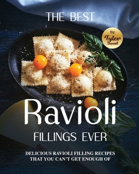 Paperback The Best Ravioli Fillings Ever: Delicious Ravioli Filling Recipes That You Can't Get Enough Of Book