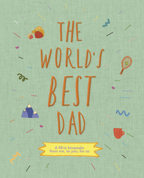 Hardcover The World's Best Dad: A Fill-In Keepsake from Me, to You, for Us Book