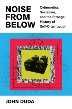Noise from Below: What Hurricanes, Robot Turtles, and Communist Newspapers Tell Us About Self-Organization