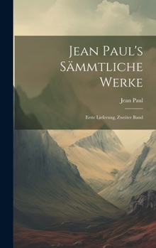 Hardcover Jean Paul's Sämmtliche Werke: Erste Lieferung, zweiter Band [German] Book