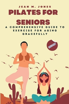 Paperback Pilates for Seniors: A Comprehensive Guide to Exercise for Aging Gracefully Book