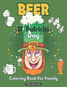 Paperback Beer St Patrick's Day Coloring Book For Family: Beer and Leprechaun Funny Irish Design for Men and Women colouring Pages Games, Mandala and More! Book