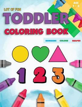 Paperback Toddler Coloring Book Numbers Colors Shapes: Fun With Numbers Colors Shapes Counting - Learning Of First Easy Words Shapes & Numbers - Baby Activity B Book