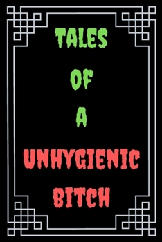 Tales of a Unhygienic Bitch : Great Gift For Coworker Colleague Funny Notebook Notepad Office Gag: A Funny Notebook/Notepad For Your Favorite ... Humorous Gift for Him Her Office Banter