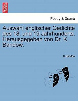 Paperback Auswahl Englischer Gedichte Des 18. Und 19 Jahrhunderts. Herausgegeben Von Dr. K. Bandow. [German] Book