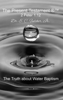 Paperback The Truth about Water Baptism Book