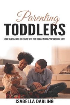 Paperback Parenting Toddlers: Effective Strategies for Dealing With Your Toddler and Helping Your Child Grow Book