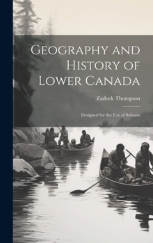 Hardcover Geography and History of Lower Canada: Designed for the Use of Schools Book