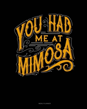 Paperback You Had Me At Mimosa: Menu Planner Book