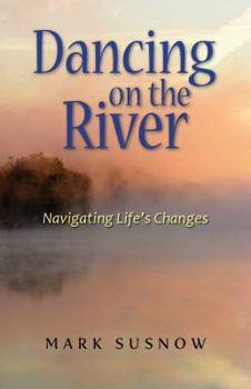 Paperback Dancing on the River: Navigating Life's Changes Book