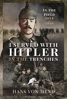 Hardcover I Served with Hitler in the Trenches: In the Field, 1914-1918 Book