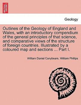 Paperback Outlines of the Geology of England and Wales, with an introductory compendium of the general principles of that science, and comparative views of the Book