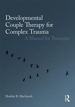 Paperback Developmental Couple Therapy for Complex Trauma: A Manual for Therapists Book