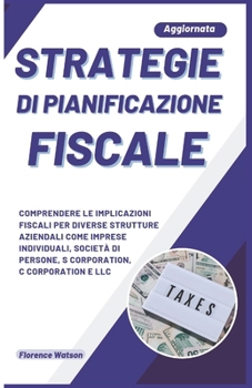 Paperback Strategie Di Pianificazione Fiscale: Comprendere Le Implicazioni Fiscali Per Diverse Strutture Aziendali Come Imprese Individuali, Società Di Persone, [Italian] Book