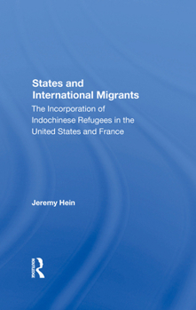Hardcover States and International Migrants: The Incorporation of Indochinese Refugees in the United States and France Book