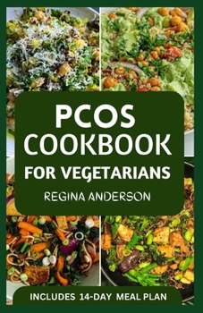 PCOS Cookbook for Vegetarians: Delicious Plant Based Recipes to Manage Polycystic Ovary Syndrome