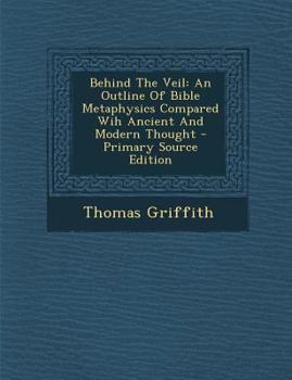 Paperback Behind the Veil: An Outline of Bible Metaphysics Compared Wih Ancient and Modern Thought - Primary Source Edition [Afrikaans] Book