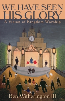 Paperback We Have Seen His Glory: A Vision of Kingdom Worship Book