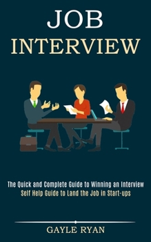 Paperback Job Interview: The Quick and Complete Guide to Winning an Interview (Self Help Guide to Land the Job in Start-ups) Book