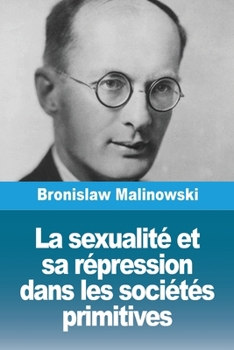 La sexualité et sa répression dans les sociétés primitives (French Edition)
