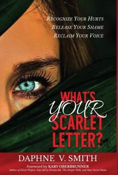 Hardcover What's YOUR Scarlet Letter: Recognize Your Hurt Release Your Shame Reclaim Your Voice Book