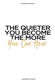 The quiter you become the more you can hear:Inspirational Notebook,Quote Notebook, Funny- cute, women and girls,White and Black with gold, happy ... Pages, 6 x 9) (lined college ruled Notebooks)