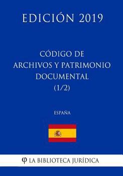 Paperback Código de Archivos Y Patrimonio Documental (1/2) (España) (Edición 2019) [Spanish] Book
