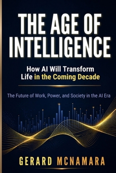 Paperback The Age of Intelligence: How AI Will Transform Life in the Coming Decade Book
