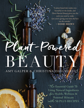 Paperback Plant-Powered Beauty: The Essential Guide to Using Natural Ingredients for Health, Wellness, and Personal Skincare (with 50-Plus Recipes) Book