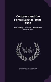 Hardcover Congress and the Forest Service, 1950-1962: Oral History Transcript / and Related Material, 197 Book