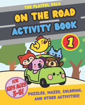 Paperback The Playful Pals On the road Activity Book 1: Puzzles, Mazes, Coloring, and other Activities! Book